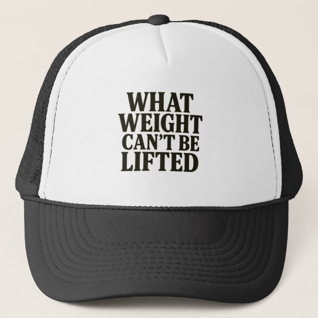 Gorra De Camionero What Weight Can't Be Lifted Hat (Anverso)