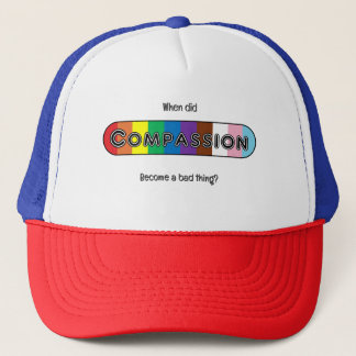 Gorra De Camionero When did compassion become a bad thing?