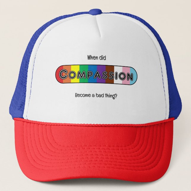 Gorra De Camionero When did compassion become a bad thing? (Anverso)