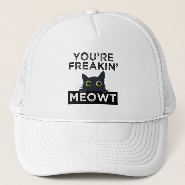 Gorra De Camionero You're Freakin' Meowt (Anverso)
