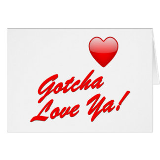 ¡Gotcha amor usted!