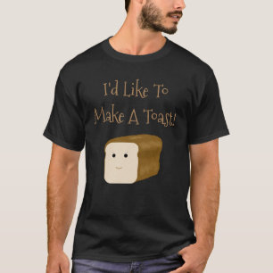 Gracioso Me Gustaría Hacer Una Camisa De Tostada