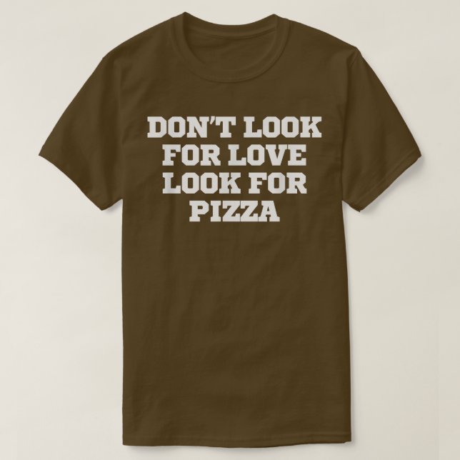 Gracioso No busques Amor Buscar Camiseta Pizza (Diseño del anverso)