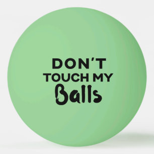 Gracioso Ping Pong Ball no toca mis bolas
