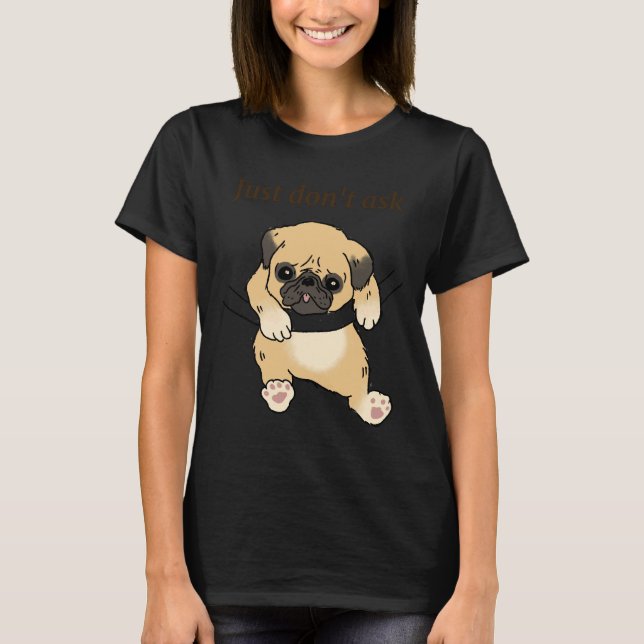 Gracioso Pug. Sólo Don&x27;t Ask. Camiseta esencia (Anverso)