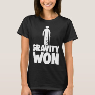 Gravity Won Tee Shirt Broken Leg Camisetas Funny W