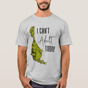 Grinch   No Puedo Ser Adulto Hoy Camiseta Divertid