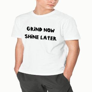 Grind Now, Shine Después - Camiseta Motivacional