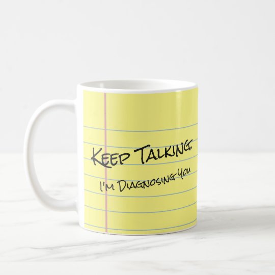 "Guarde el hablar. Le estoy diagnosticando" taza