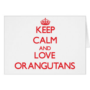 Guarde la calma y ame los orangutanes