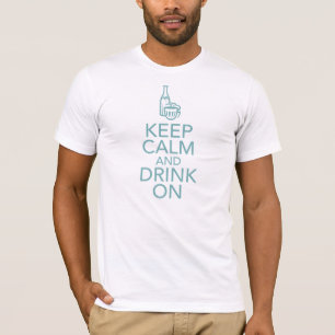 Guarde la calma y beba en la camiseta