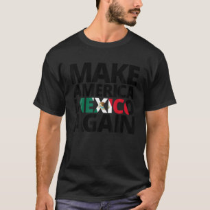 Hacer a Estados Unidos México de nuevo camiseta