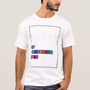 HACER ALGO DE Camiseta ÉPICA