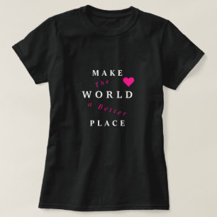 Hacer Del Mundo Un Mejor Lugar Para La Camiseta - 