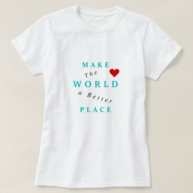 Hacer Del Mundo Un Mejor Lugar Texto De Camiseta (Diseño del anverso)