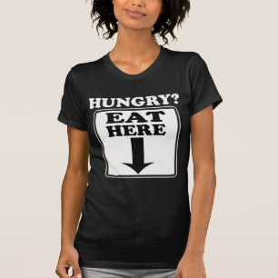 Hambriento, coma aquí -- Camiseta
