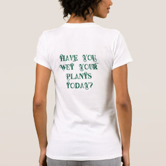 ¿Has Regado Tus Plantas Hoy Camiseta | Raíces Feli