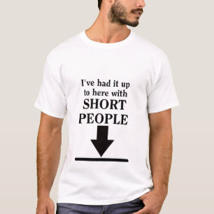 Hasta aquí con las personas bajas Camiseta diverti