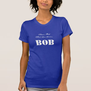 Hay Bob y entonces hay… Camiseta del personaliza