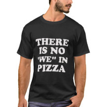 Hay ningún "nosotros" en pizza. Camiseta