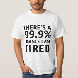 Hay una ocasión 99,9% que estoy cansado. Camiseta