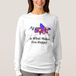 Haz lo que te hace feliz camiseta