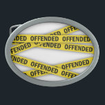 Hebilla De Cinturón Oval Estoy ofendido por la cinta policial que no cruza<br><div class="desc">Cinta amarilla de la policía con letras que me ofenden</div>