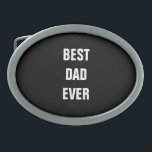 Hebilla De Cinturón Oval Personalizado de regalo de cumpleaños del Día del<br><div class="desc">Impreso con un sólido fondo negro y plantilla de texto para "Mejor Papá Nunca" que puedes personalizar a hacer cualquier regalo personalizado,  favores de fiesta,  etc para el Día del Padre,  cumpleaños,  bodas,  aniversario,  etc! También puedes cambiar el color de fondo a tu antojo.</div>