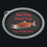 Hebilla Ovalada Después de Salmon - Alto a la mina de guijarros<br><div class="desc">Después de que el Salmón se haya ido, ¿qué comeremos? Representación de un Salmón sokeye en su fase de desove rojo y texto que dice "Pescado rojo" "Pescado muerto" "Mina de paro de pepitas". Donaré una gran parte de cualquier producto de la venta de este producto a las organizaciones que...</div>