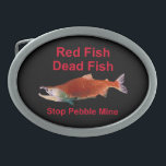 Hebilla Ovalada Después de Salmon - Alto a la mina de guijarros<br><div class="desc">Después de que el Salmón se haya ido, ¿qué comeremos? Representación de un Salmón sokeye en su fase de desove rojo y texto que dice "Pescado rojo" "Pescado muerto" "Mina de paro de pepitas". Donaré una gran parte de cualquier producto de la venta de este producto a las organizaciones que...</div>