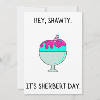 Hey Shawty es tu tarjeta de cumpleaños de Sherbert
