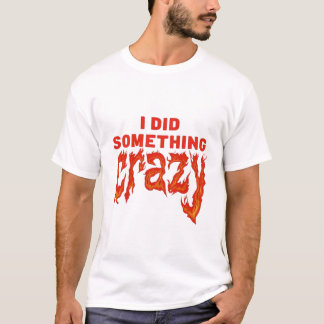 Hice Algo Loco Cita Gótica Camiseta