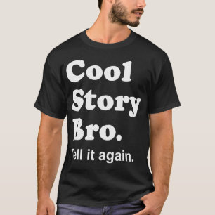 Historia fresca Bro. Dígalo otra vez. Camisa