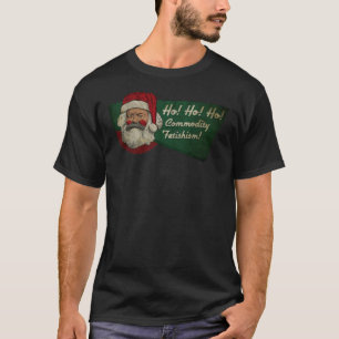¡Ho! ¡Ho! ¡Ho! ¡Fetichismo de mercancías! Camiseta