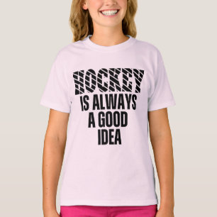 HOCKEY SIEMPRE ES UNA BUENA IDEA DE Camiseta