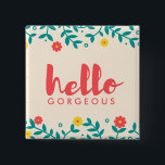 "Hola" botón magnífico floral de marfil<br><div class="desc">Un imán adorable para amado,  cónyuge,  pariente o amigo con el mensaje "hola magnífico". Déjela conocerle piensan que ella es interior magnífico y hacia fuera con este imán colorido del diseño floral. ¡Para el estímulo,  inspiración o apenas aclarar su día!</div>