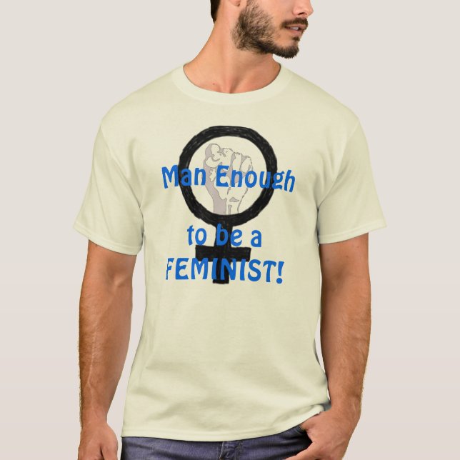 ¡Hombre bastantes 2 B una FEMINISTA! camiseta (Anverso)
