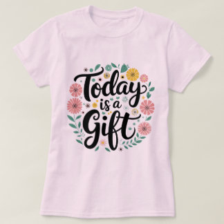 Hoy es un regalo: Inspirador diseño de camisetas