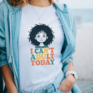 "Hoy no puedo ser adulto" Camiseta divertida de hu
