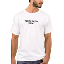 ¡Hoy, Satán, Hoy! Camiseta