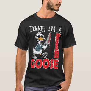 Hoy Soy Una Camiseta De Ganso Serio Ganso Tonto Li