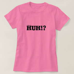 ¿HUH? Camiseta