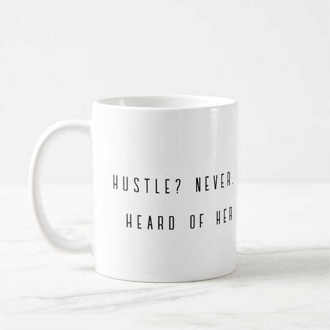 ¿Hustle? Nunca escuché de su graciosa taza (Izquierda)