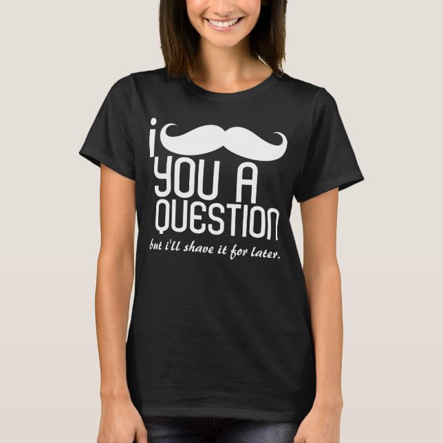 I bigote usted camisetas de una pregunta (Anverso)