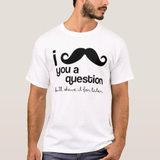 I bigote usted camisetas de una pregunta