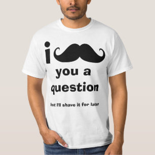 I bigote usted una camiseta de la pregunta