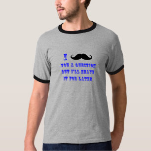 I bigote usted una camiseta de la pregunta