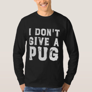 I Don&x27;t Regale una camiseta esencial de Pug 62