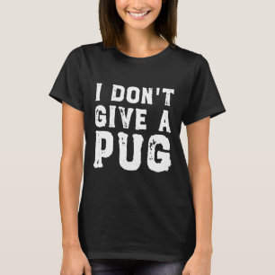 I Don&x27;t Regale una camiseta esencial de Pug 62