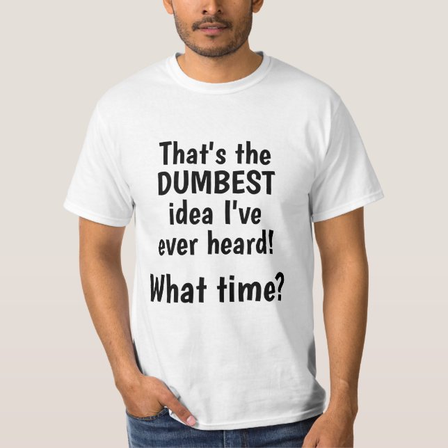 Idea más tonta, ¿a qué hora? Camiseta divertida (Anverso)